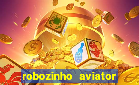 robozinho aviator bet nacional